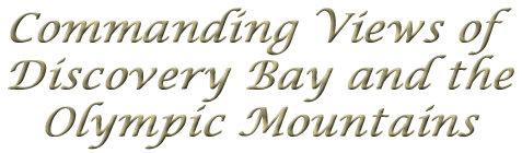 Commanding Views of Discovery Bay and the Olympic Mountains